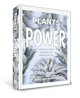 Plants of Power: Cultivate Your Garden Apothecary and Transform Your Life by DeMarco, Stacey