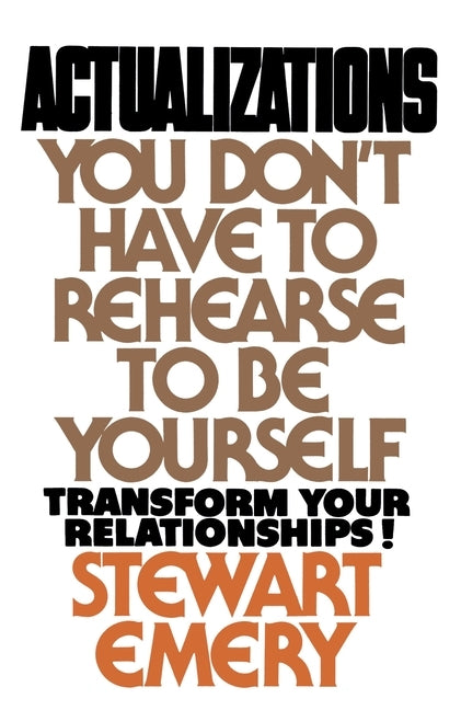 Actualizations: You Don't Have to Rehearse to Be Yourself by Emery, Stewart