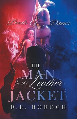 The Man In The Leather Jacket: Devils and Dames by P E Boroch