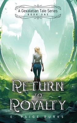 Return to Royalty: A Gexalatian Tale Series Book One by Burks, E. Paige