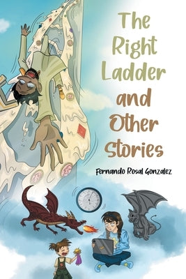 The Right Ladder and Other Stories by Gonzalez, Fernando Rosal