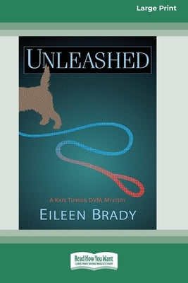 Unleashed: A Kate Turner, DVM Mystery #2 [Large Print 16 Pt Edition] by Brady, Eileen