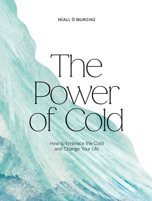 The Power of Cold: How to Embrace the Cold and Change Your Life by &#195;&#147;. Murch&#195;&#186;, N&#195;&#173;all