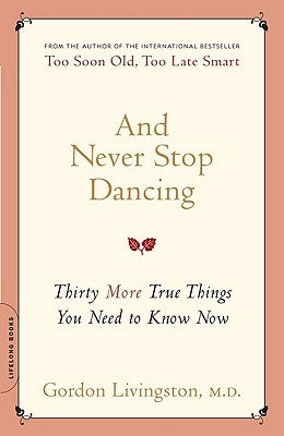 And Never Stop Dancing: Thirty More True Things You Need to Know Now by Livingston, Gordon