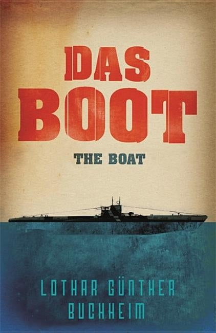 Das Boot: The Epic Second World War Novel, Now an Acclaimed Sky One Series by Buchheim, Lothar Gunther