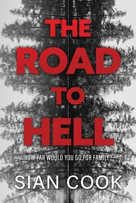 The Road to Hell: How far would you go for family? by Cook, Sian