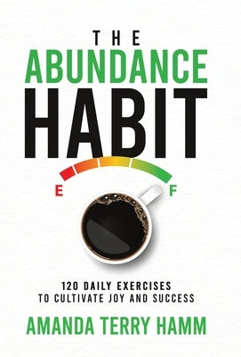 The Abundance Habit: 120 Daily Exercises to Cultivate Joy and Success by Hamm, Amanda Terry