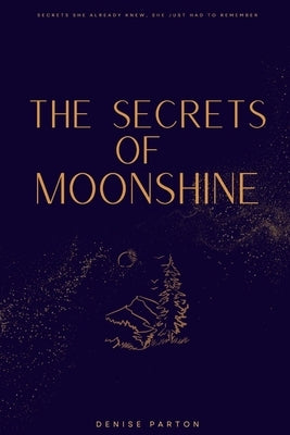 The Secrets of Moonshine by Parton, Ruby D.