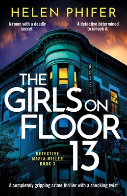 The Girls on Floor 13: A completely gripping crime thriller with a shocking twist by Phifer, Helen