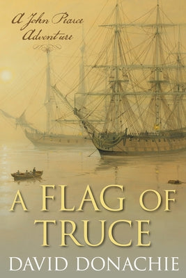 A Flag of Truce: A John Pearce Adventure by Donachie, David