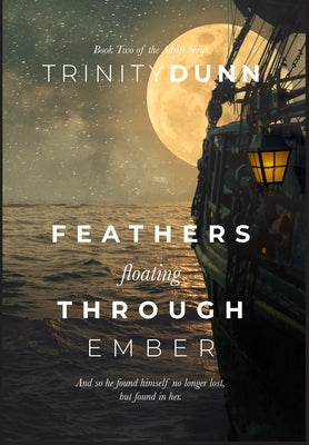 Feathers Floating Through Ember by Dunn, Trinity