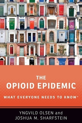 The Opioid Epidemic: What Everyone Needs to Knowr by Olsen, Yngvild