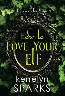 How to Love Your Elf: A Hilarious Fantasy Romance by Sparks, Kerrelyn