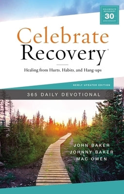 Celebrate Recovery 365 Daily Devotional: Healing from Hurts, Habits, and Hang-Ups by Baker, John