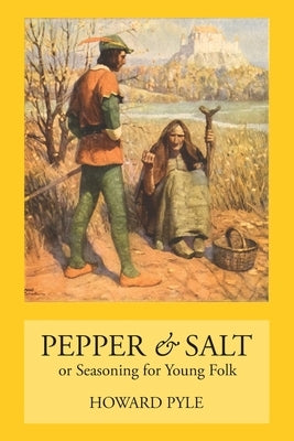 Pepper & Salt: Seasoning for Young Folk by Pyle, Howard