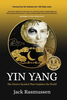 Yin Yang: The Elusive Symbol That Explains the World by Rasmussen, Jack