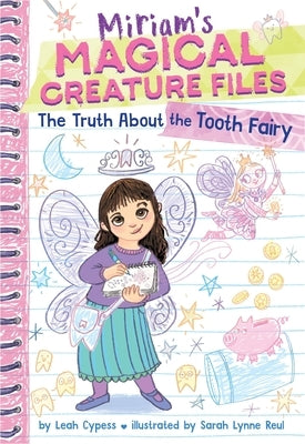 The Truth about the Tooth Fairy (Miriam's Magical Creature Files #1) by Cypess, Leah