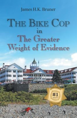 The Bike Cop: In the Greater Weight of Evidence by Bruner, James H. K.