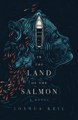 In the Land of the Salmon: A Novel of Alaska by Keil, Joshua