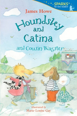 Houndsley and Catina and Cousin Wagster: Candlewick Sparks by Howe, James