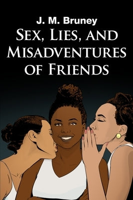 Sex, Lies, and Misadventures of Friends by Bruney, J. M.