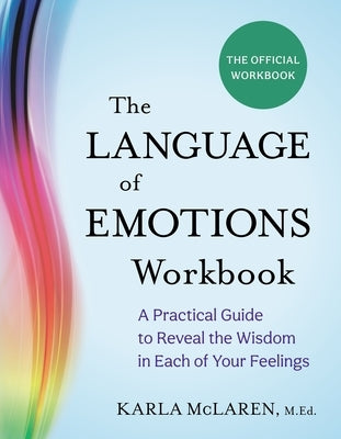 The Language of Emotions Workbook: A Practical Guide to Reveal the Wisdom in Each of Your Feelings by McLaren, Karla