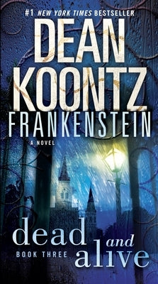 Frankenstein: Dead and Alive by Koontz, Dean