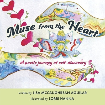 Muse from the Heart: A Poetic Journey of Self-Discovery by McCaughrean Aguilar, Lisa