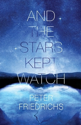 And the Stars Kept Watch by Friedrichs, Peter