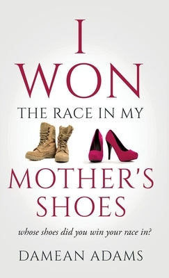 I Won The Race In My Mother's Shoes by Adams, Damean