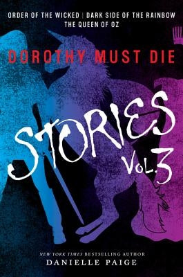 Dorothy Must Die Stories Volume 3: Order of the Wicked, Dark Side of the Rainbow, the Queen of Oz by Paige, Danielle