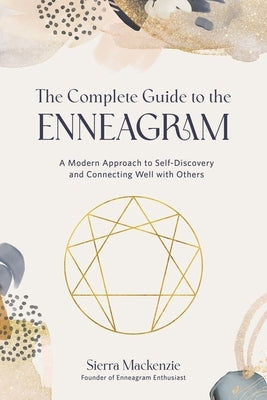 The Complete Guide to the Enneagram: A Modern Approach to Self-Discovery and Connecting Well with Others by MacKenzie, Sierra