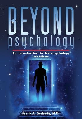 Beyond Psychology: An Introduction to Metapsychology by Gerbode, Frank A.