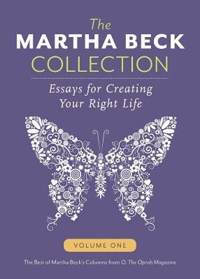 The Martha Beck Collection: Essays for Creating Your Right Life, Volume One by Beck, Martha