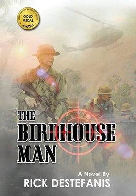 The Birdhouse Man: A Vietnam War Veteran's Story by Destefanis, Rick