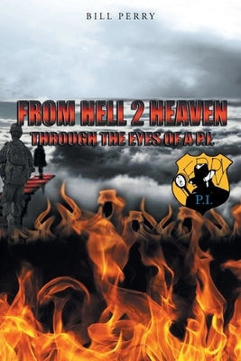 From Hell 2 Heaven: Through the Eyes of a P.I. by Perry, Bill