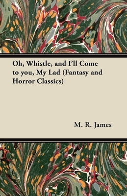 Oh, Whistle, and I'll Come to You, My Lad (Fantasy and Horror Classics) by James, M. R.