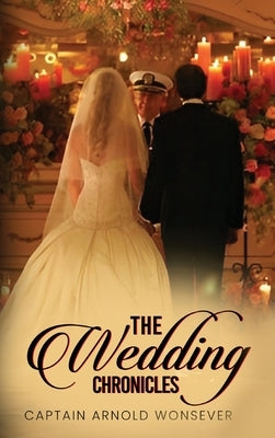 The Wedding Chronicles by Wonsever, Captain Arnold