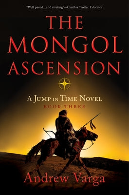 The Mongol Ascension: A Jump in Time Novel, Book Three by Varga, Andrew