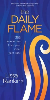 The Daily Flame: 365 Love Letters from Your Inner Pilot Light by Rankin, Lissa