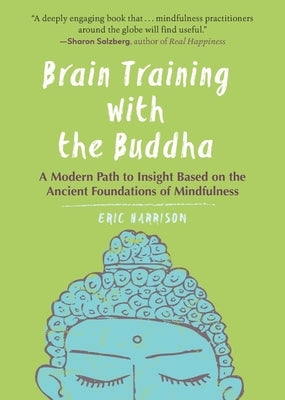 Brain Training with the Buddha: A Modern Path to Insight Based on the Ancient Foundations of Mindfulness by Harrison, Eric