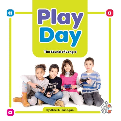 Play Day: The Sound of Long a by Flanagan, Alice K.