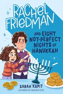 Rachel Friedman and Eight Not-Perfect Nights of Hanukkah by Kapit, Sarah