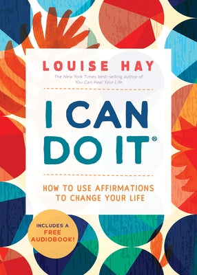 I Can Do It: How to Use Affirmations to Change Your Life by Hay, Louise