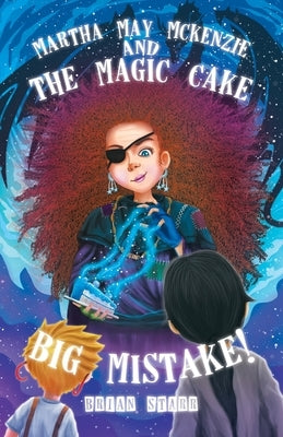 Martha May McKenzie: and The Magic Cake Big Mistake! by Starr, Brian