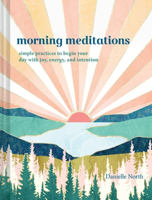 Morning Meditations: Simple Practices to Begin Your Day with Joy, Energy, and Intention by Asanovic, Vesna