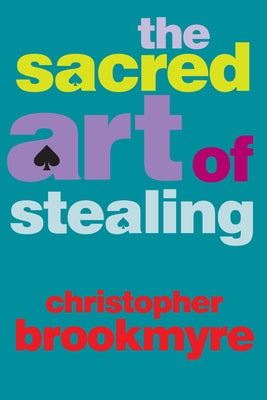 The Sacred Art of Stealing by Brookmyre, Christopher