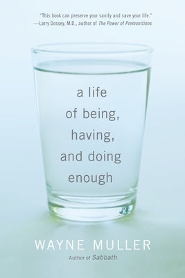 A Life of Being, Having, and Doing Enough by Muller, Wayne