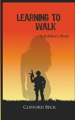 Learning To Walk - A Soldier's Story by Beck