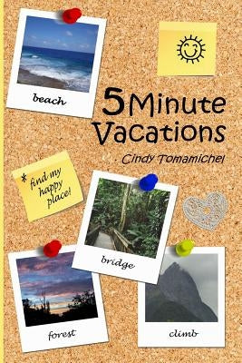 5 Minute Vacations by Tomamichel, Cindy